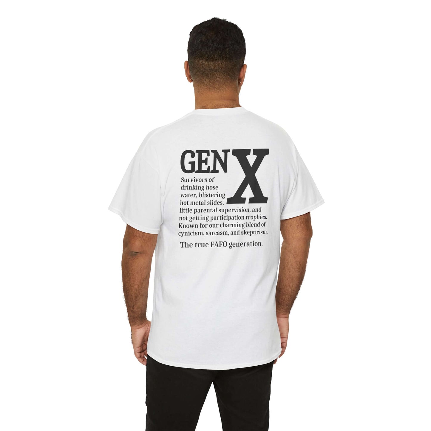 A model wearing a white t-shirt with a bold white “GEN X” design on the back. Below the text is a humorous description of Generation X, highlighting childhood experiences like drinking hose water, playing on hot metal slides, and growing up with minimal supervision. The design embraces Gen X’s trademark sarcasm, cynicism, and skepticism, ending with “The true FAFO generation.”