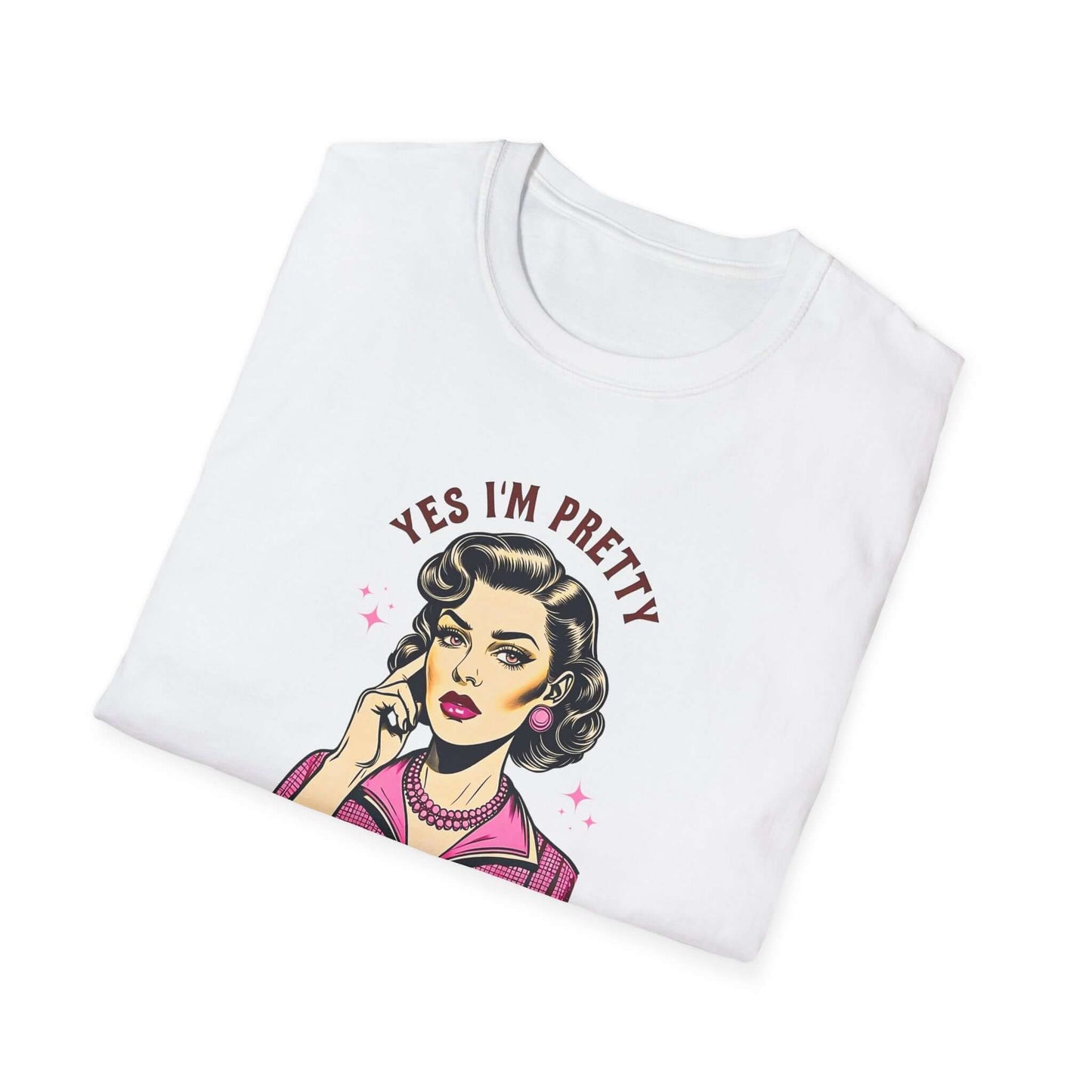 Yes, I’m Pretty - Pretty Tired of This Bullsh*t (Pink Version) - Unisex Soft-Style T-Shirt