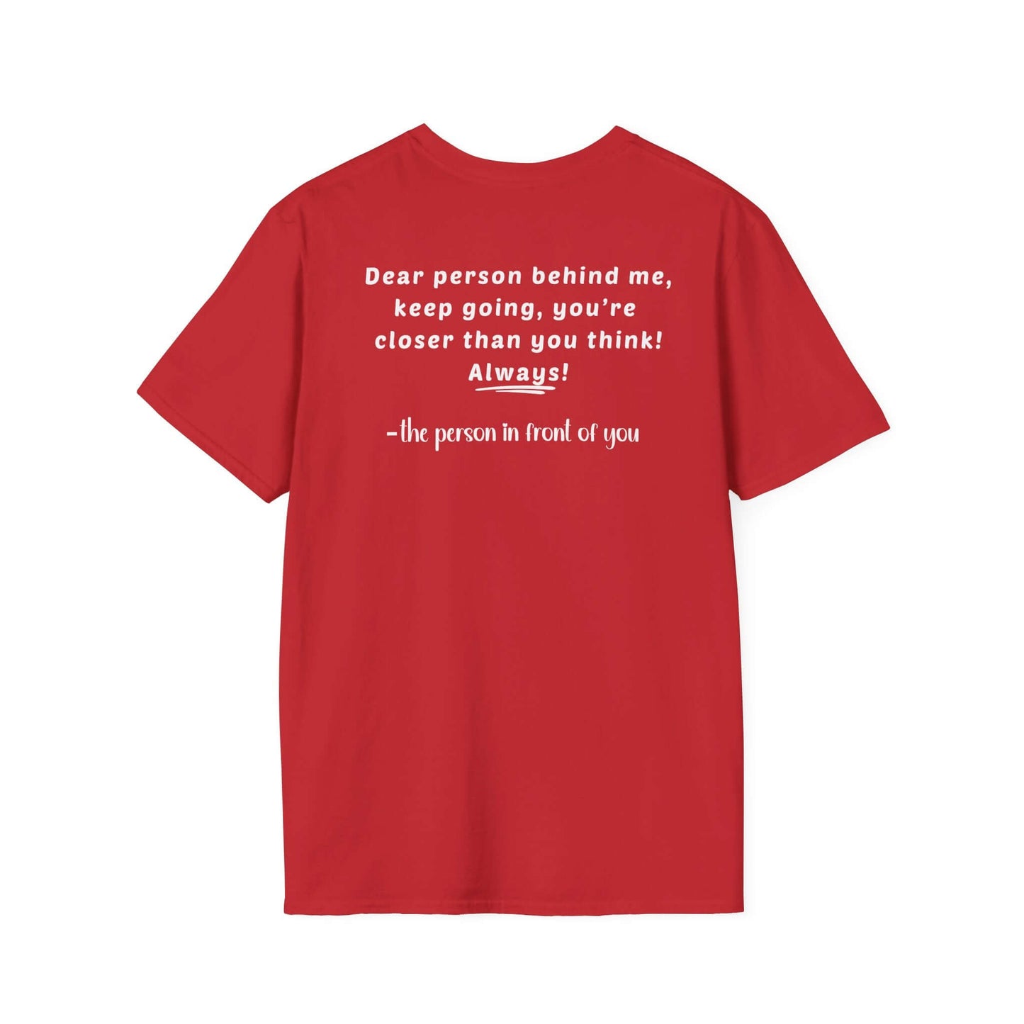 Heart “Dear Person Behind Me, keep going” Motivational Unisex Softstyle T-Shirt