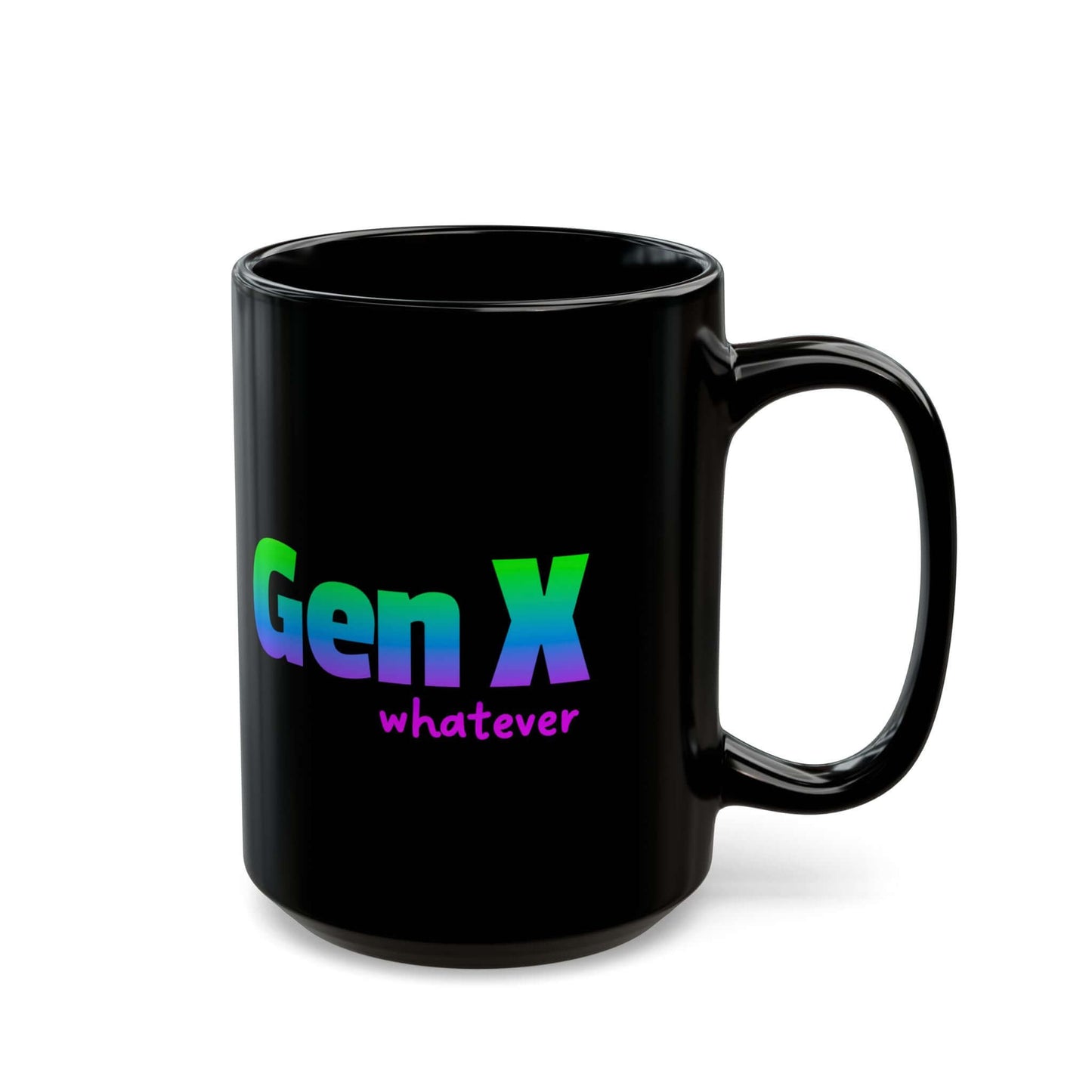 A black ceramic coffee mug featuring the phrase “Gen X whatever” in a bold gradient of blue, green, and purple text. Side view.
