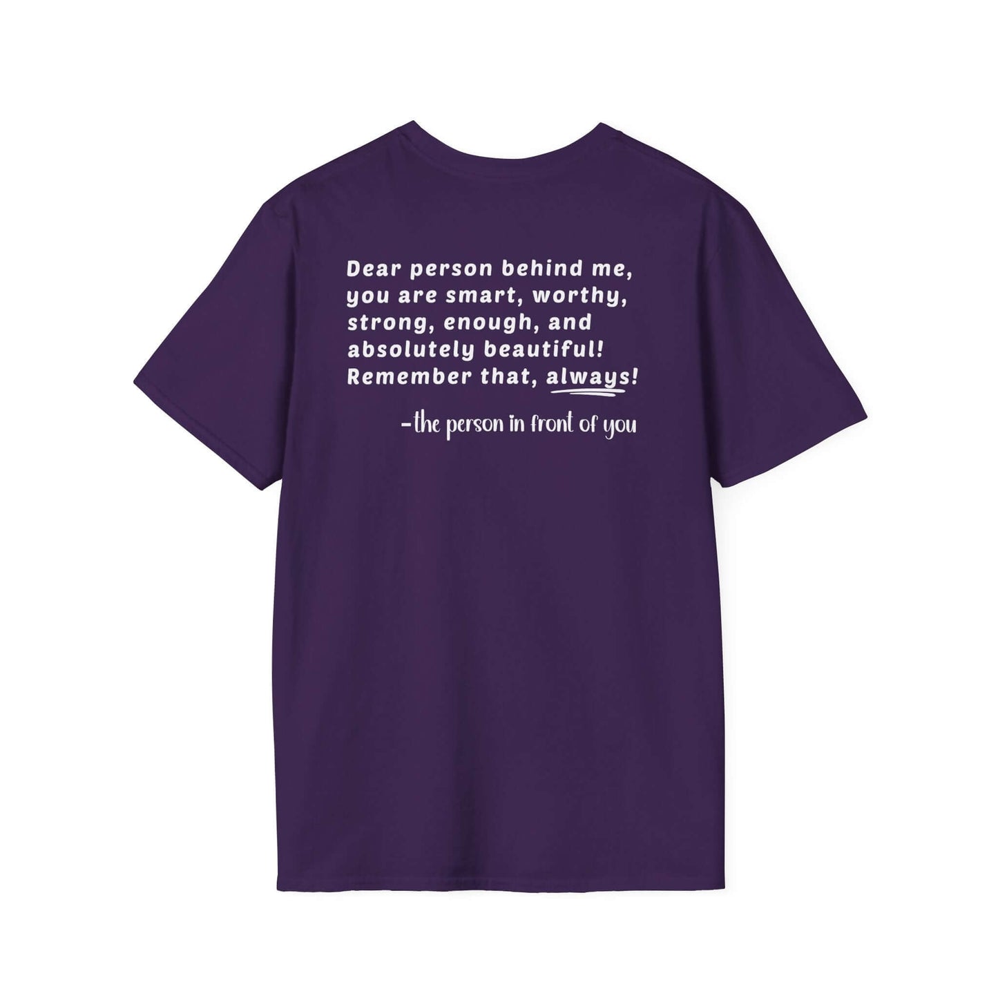 Heart “Dear Person Behind Me, you are smart, worthy, strong....” Motivational Unisex Softstyle T-Shirt
