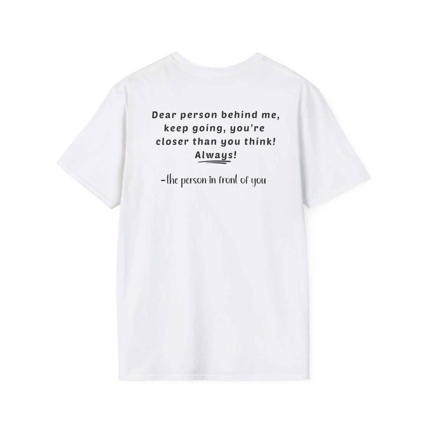 Heart “Dear Person Behind Me, keep going” Motivational Unisex Softstyle T-Shirt