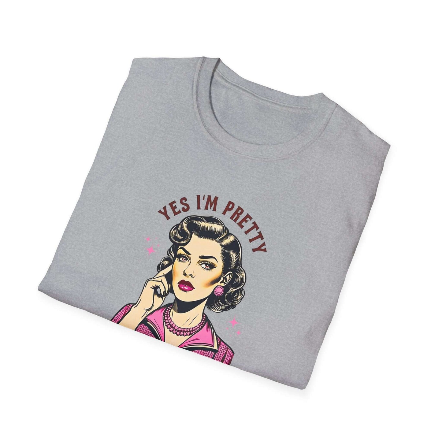 Yes, I’m Pretty - Pretty Tired of This Bullsh*t (Pink Version) - Unisex Soft-Style T-Shirt