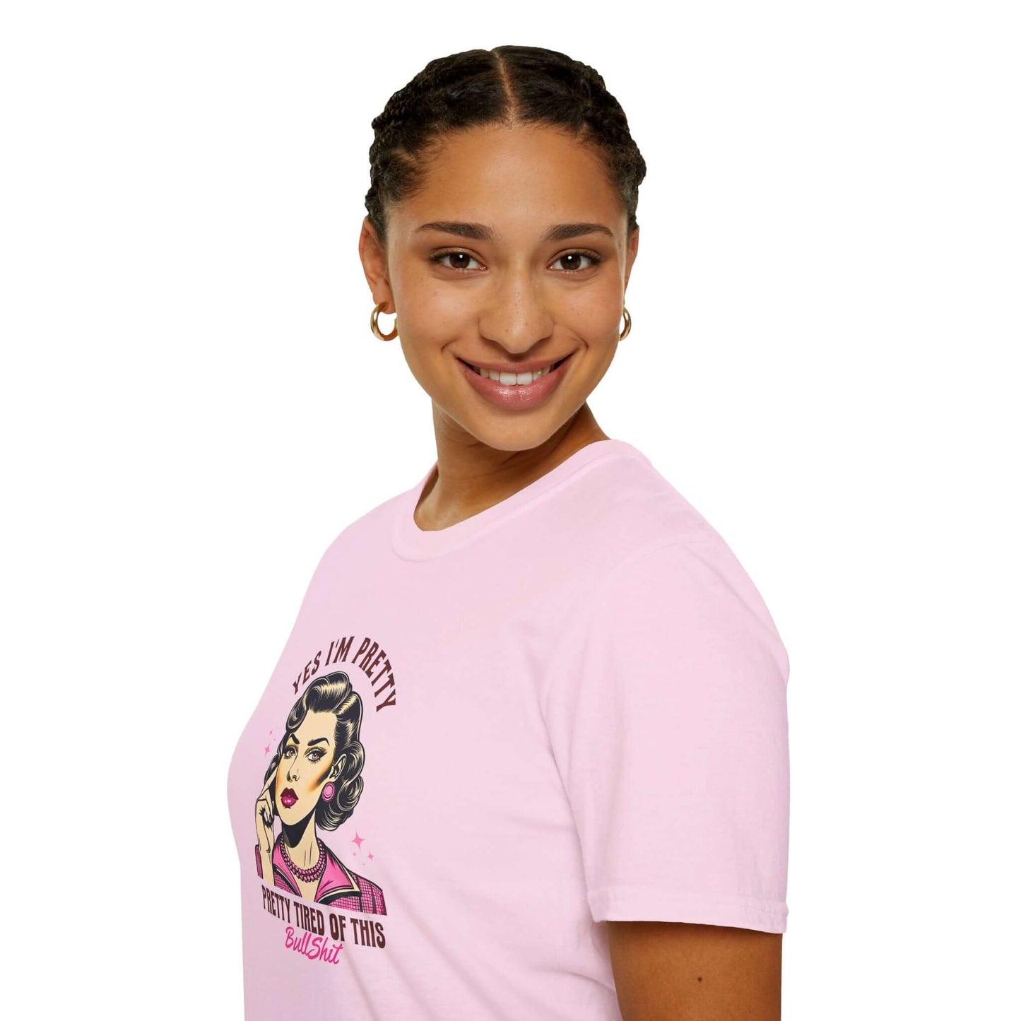 Yes, I’m Pretty - Pretty Tired of This Bullsh*t (Pink Version) - Unisex Soft-Style T-Shirt