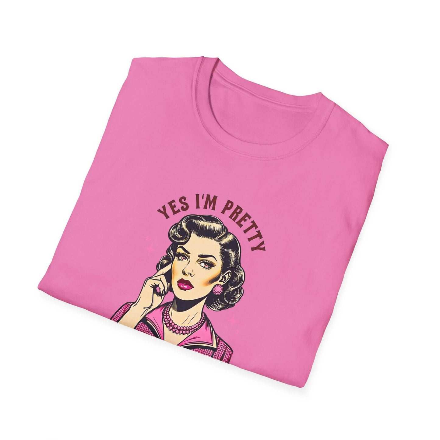 Yes, I’m Pretty - Pretty Tired of This Bullsh*t (Pink Version) - Unisex Soft-Style T-Shirt