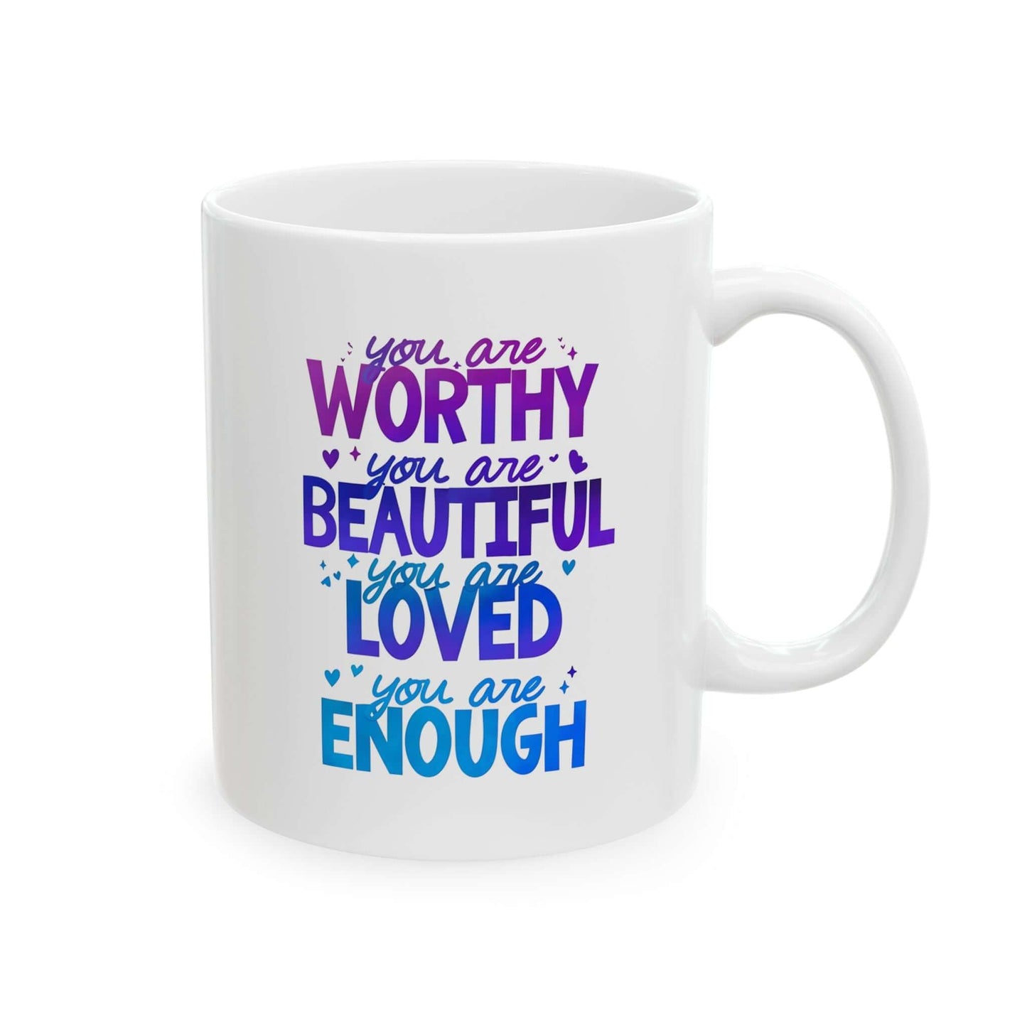 Front view of a ceramic white mug with the quote "you are worthy, you are beautiful, you are loved, you are enough".