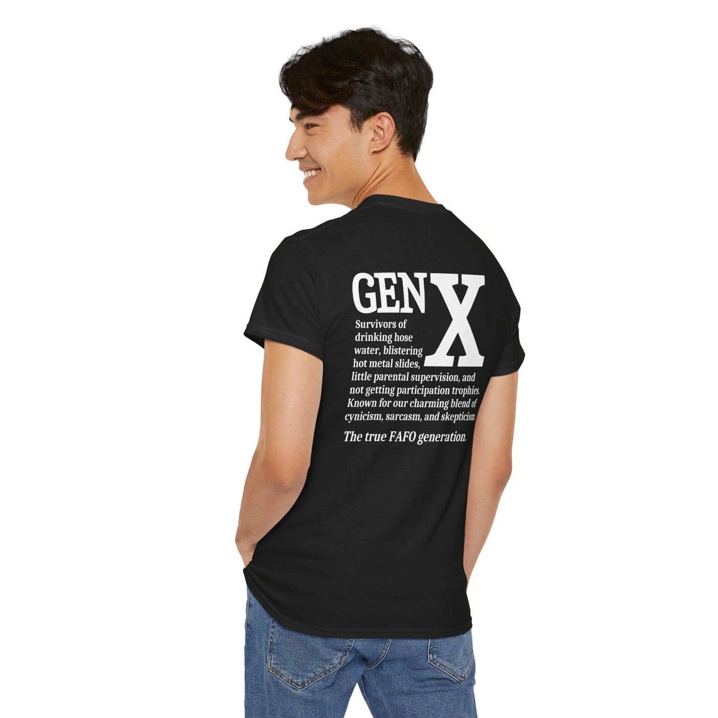 A young man wearing a black t-shirt with a bold white “GEN X” design on the back. Below the text is a humorous description of Generation X, highlighting childhood experiences like drinking hose water, playing on hot metal slides, and growing up with minimal supervision. The design embraces Gen X’s trademark sarcasm, cynicism, and skepticism, ending with “The true FAFO generation.”