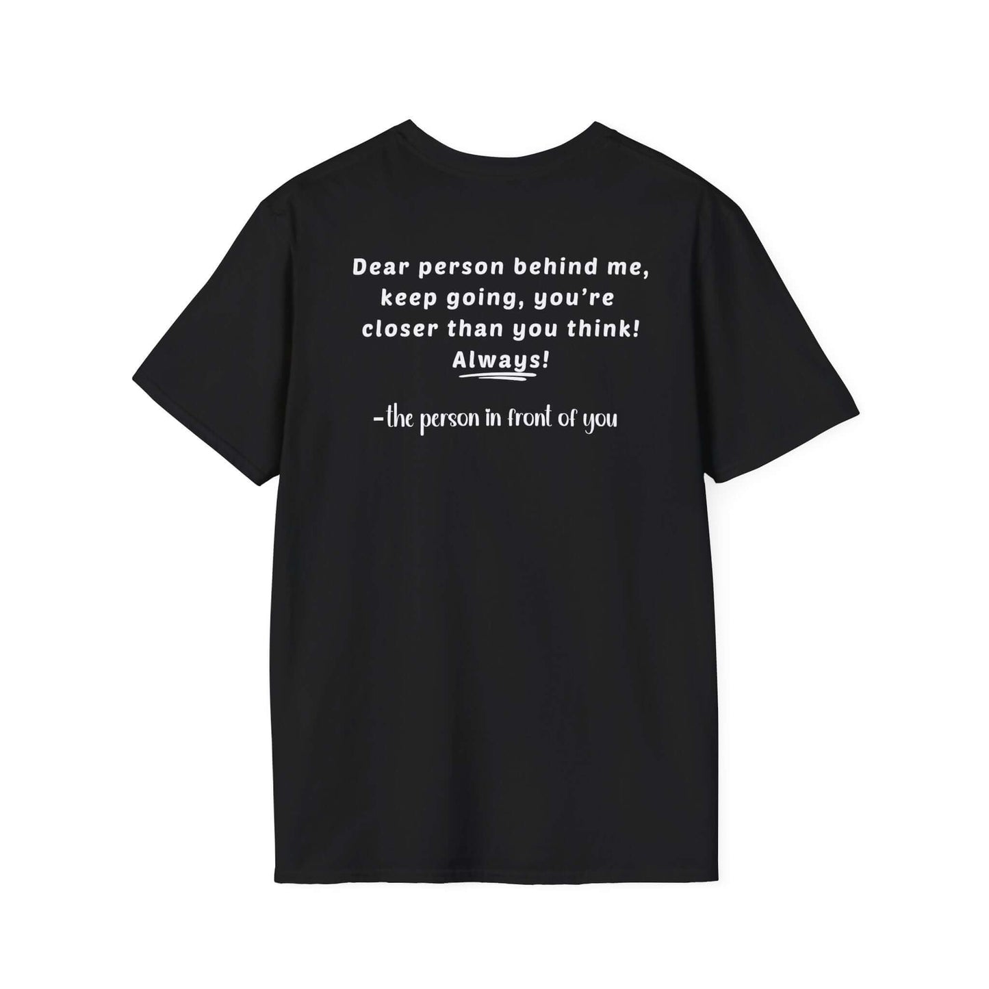 Heart “Dear Person Behind Me, keep going” Motivational Unisex Softstyle T-Shirt