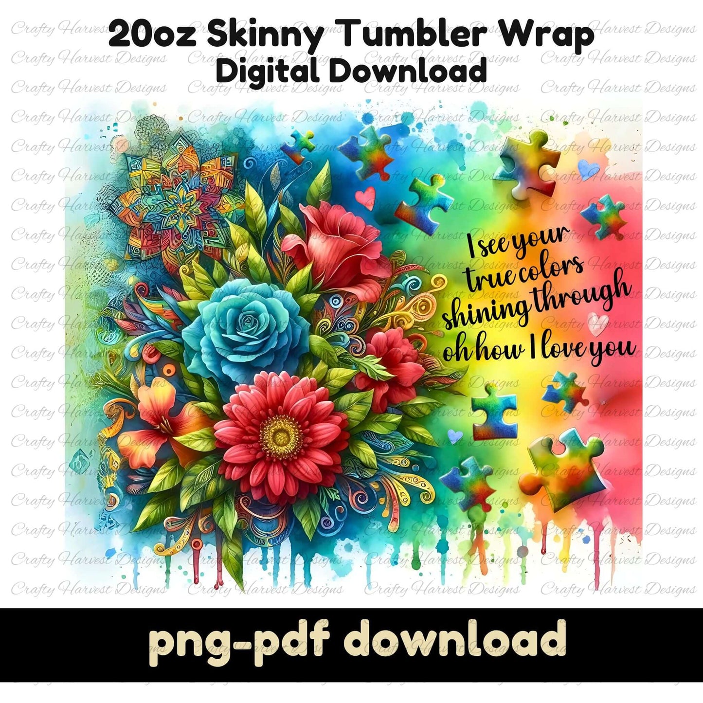 Colorful 20oz skinny tumbler wrap with vibrant flowers, rainbow drips, and puzzle pieces. Features the quote ‘I see your true colors shining through.’ ‘png-pdf download’ text is at the bottom.