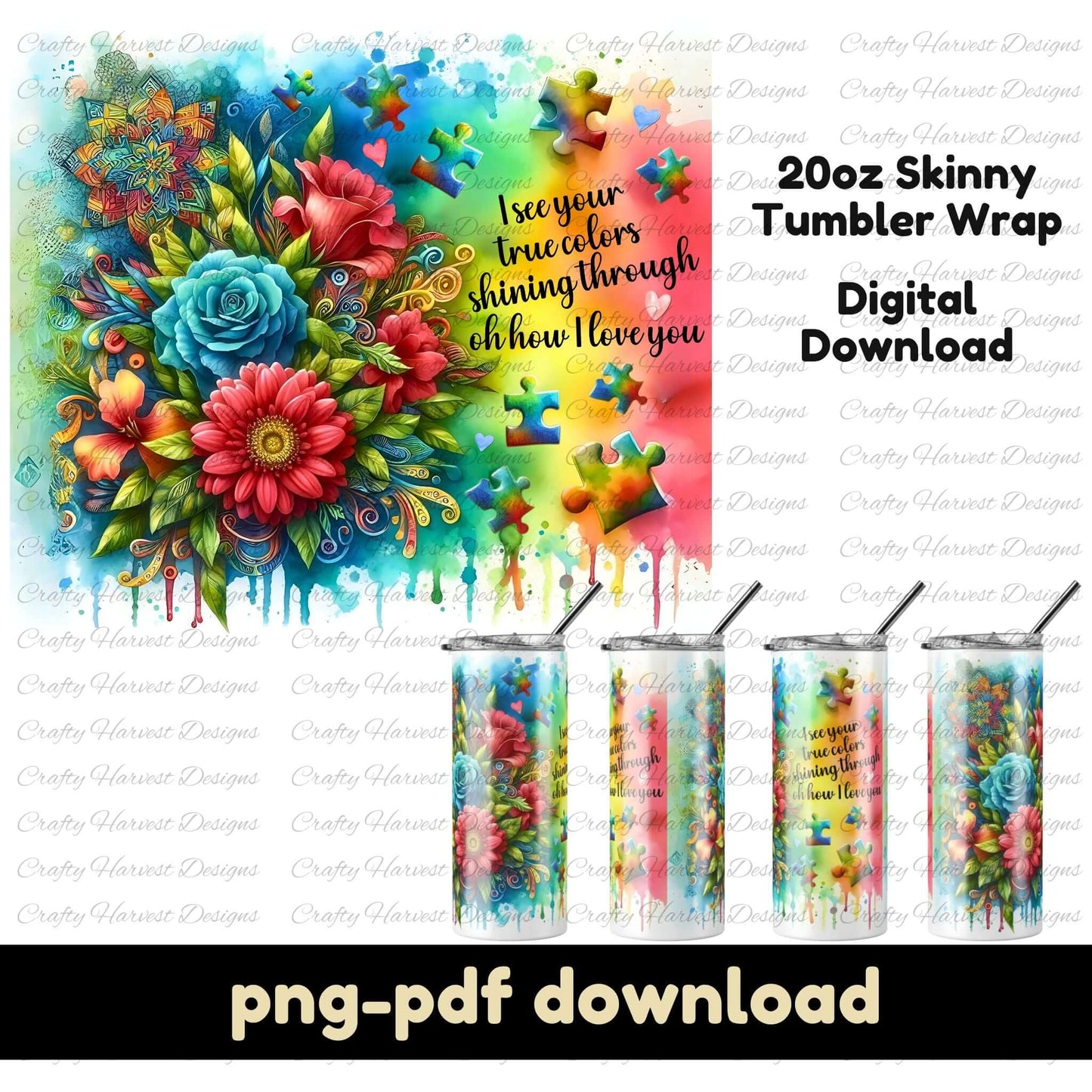 A colorful 20oz skinny tumbler wrap with vibrant flowers, rainbow watercolor drips, and puzzle pieces. Features the quote ‘I see your true colors shining through.’ Includes four tumbler mockups and ‘png-pdf download’ text at the bottom.