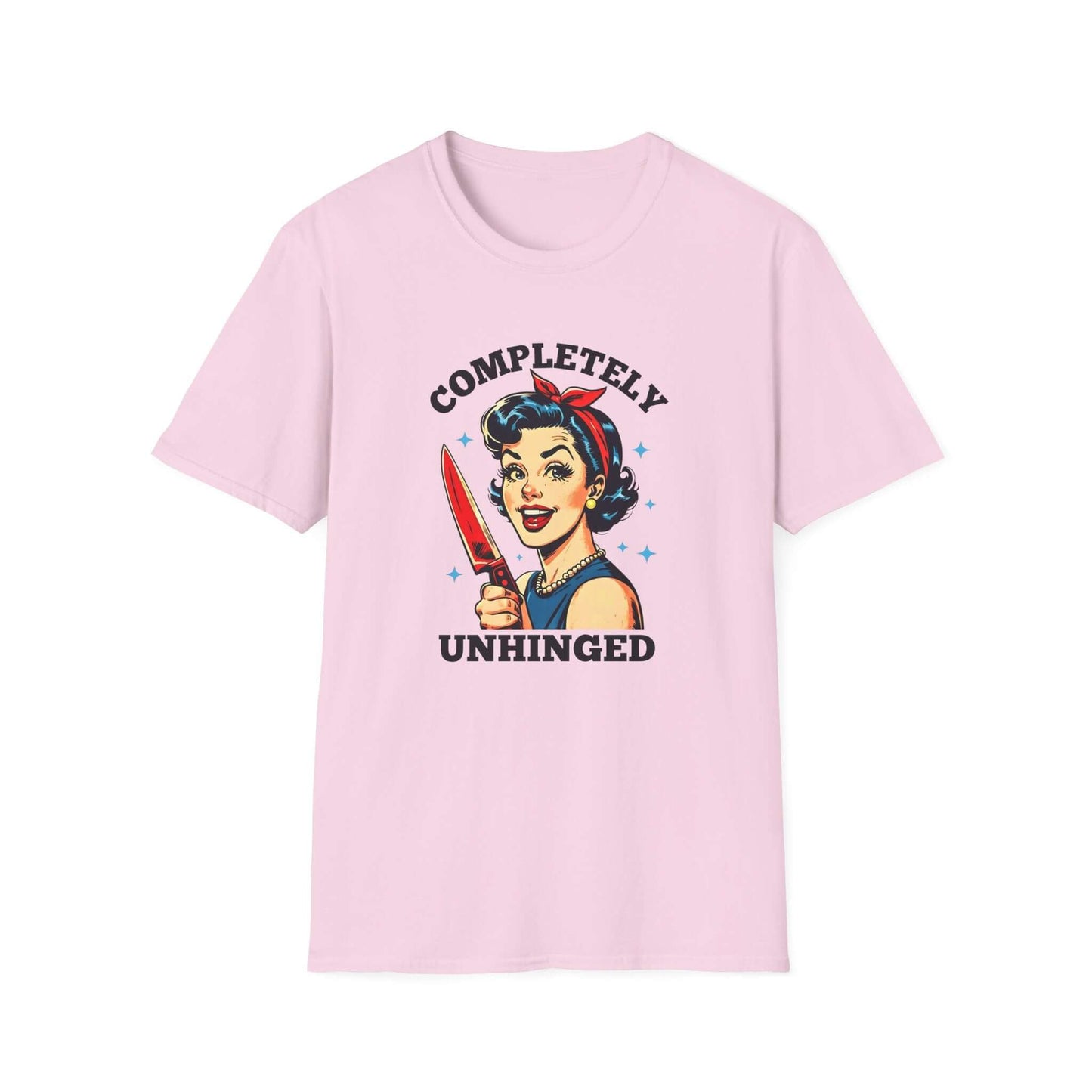 Pink unisex t-shirt featuring a retro ‘Completely Unhinged’ design with a vintage-style woman holding a red knife and bold text.