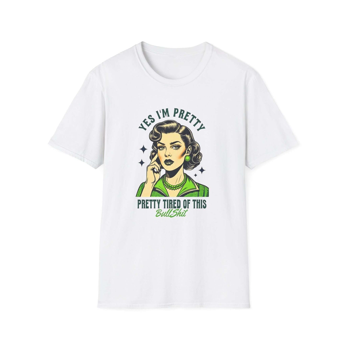 White unisex t-shirt featuring a retro-style design with the text ‘Yes, I’m Pretty Tired of This Bullsh*t’ in green.