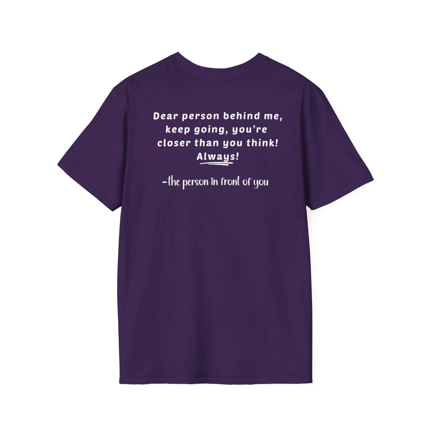Heart “Dear Person Behind Me, keep going” Motivational Unisex Softstyle T-Shirt