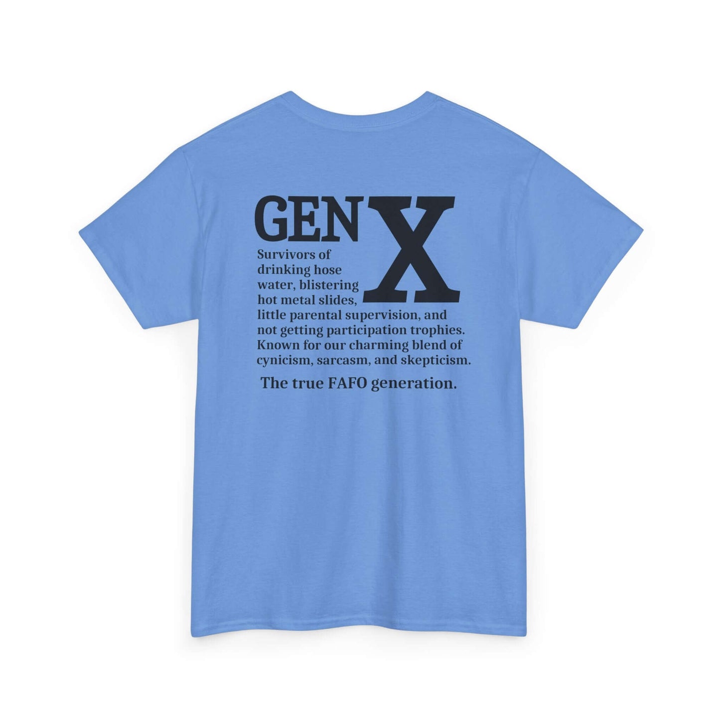 A blue t-shirt featuring a bold white “GEN X” design on the back. Below the text is a humorous description of Generation X, referencing childhood experiences like drinking hose water, hot metal slides, minimal supervision, and a lack of participation trophies. The design highlights Gen X’s signature blend of cynicism, sarcasm, and skepticism, ending with “The true FAFO generation.”