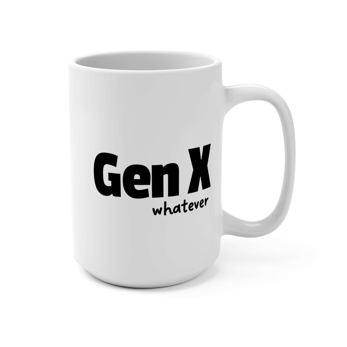 A white ceramic coffee mug featuring the phrase “Gen X whatever” in bold black text. Side view