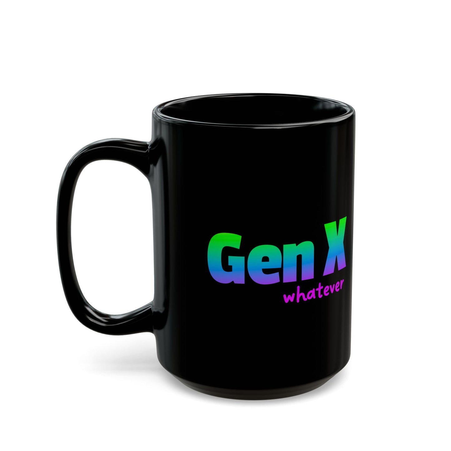 A black ceramic coffee mug featuring the phrase “Gen X whatever” in a bold gradient of blue, green, and purple text. Side view.