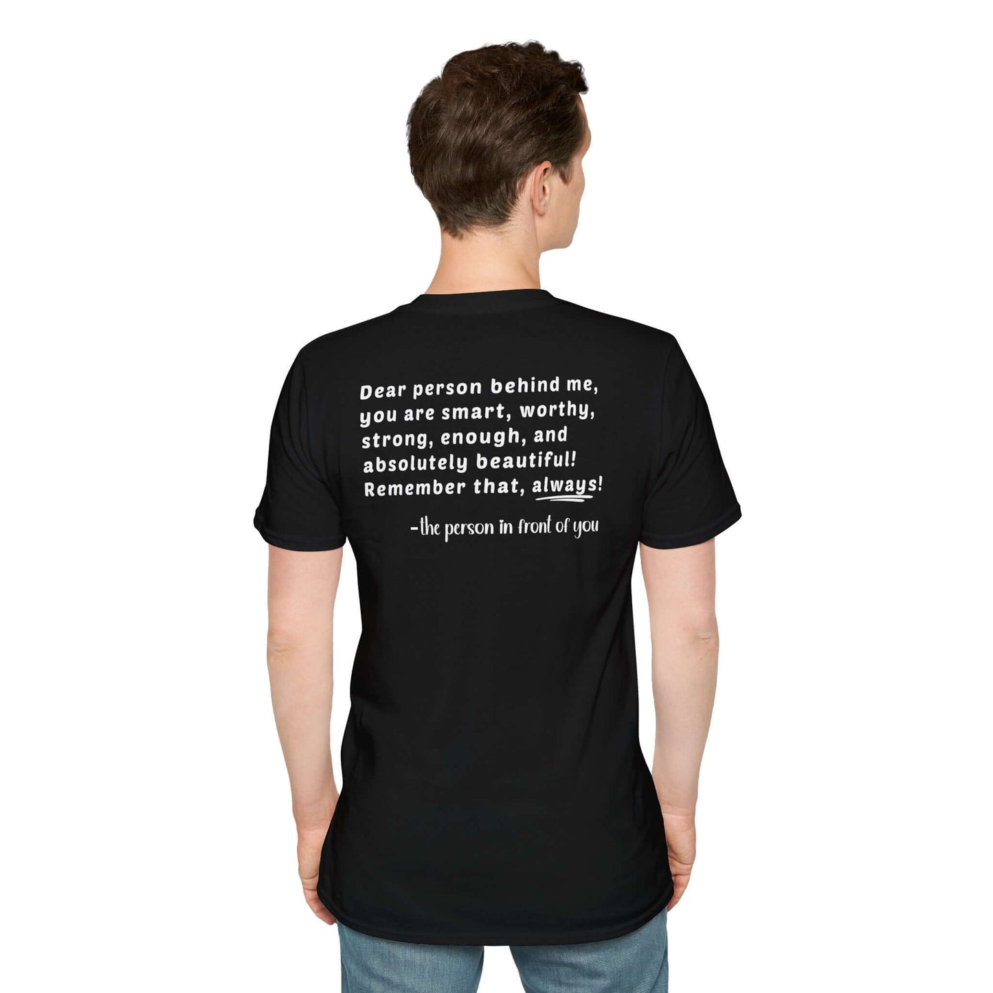 Infinity symbol “Dear Person Behind Me, you are smart, worthy, strong...!” Unisex T-Shirt