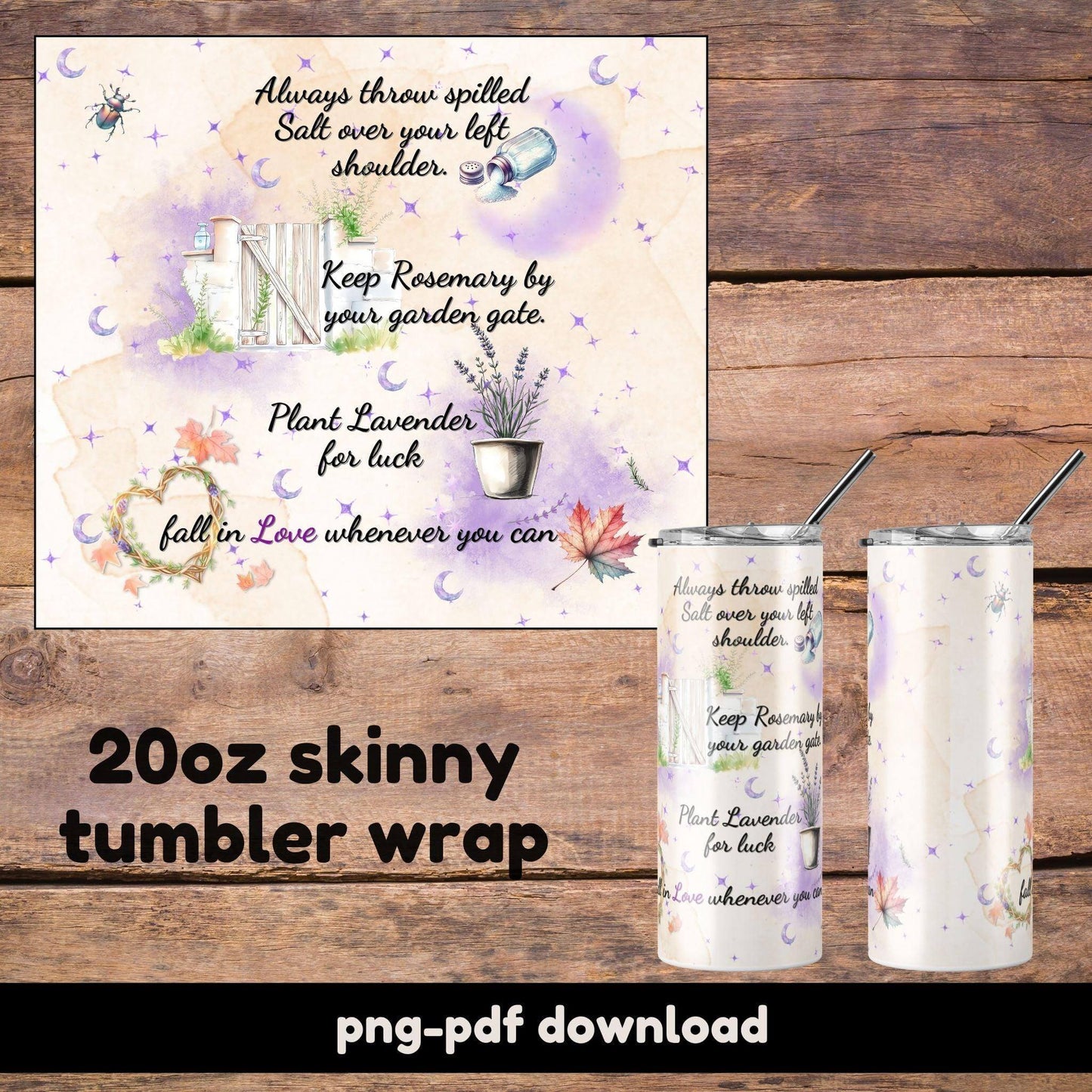 A cozy, enchanted 20oz skinny tumbler wrap featuring whimsical quotes like “Always throw spilled salt over your left shoulder” and “Plant lavender for luck,” with a soft watercolor background and delicate floral accents.