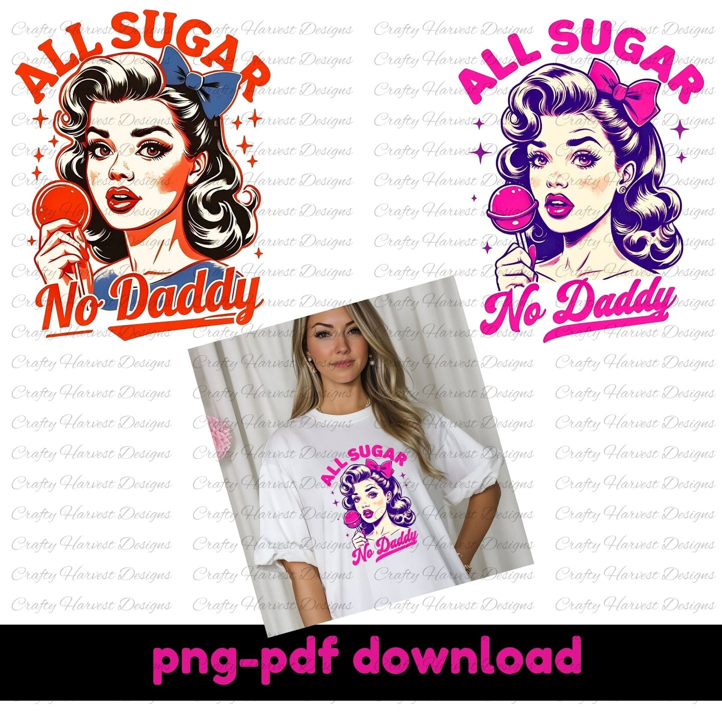 Digital design featuring retro-inspired artwork of a vintage-style woman holding a lollipop, paired with the bold phrase ‘All Sugar No Daddy’ in red, blue, pink, and purple color variations. Includes an example of the design printed on a white t-shirt, emphasizing its use for crafting and personal projects. Text at the bottom states ‘PNG-PDF download.’