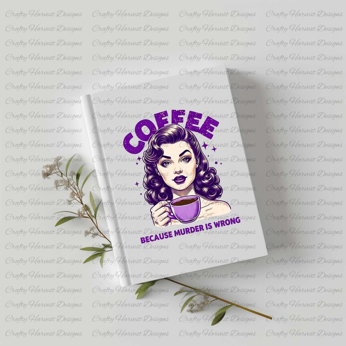 White hardcover notebook featuring a retro-inspired digital design of a vintage-style woman holding a coffee cup, with the humorous text ‘Coffee - Because Murder Is Wrong’ in bold purple letters. The notebook is displayed on a light surface with small sprigs of greenery, highlighting its use as stylish and functional stationery.