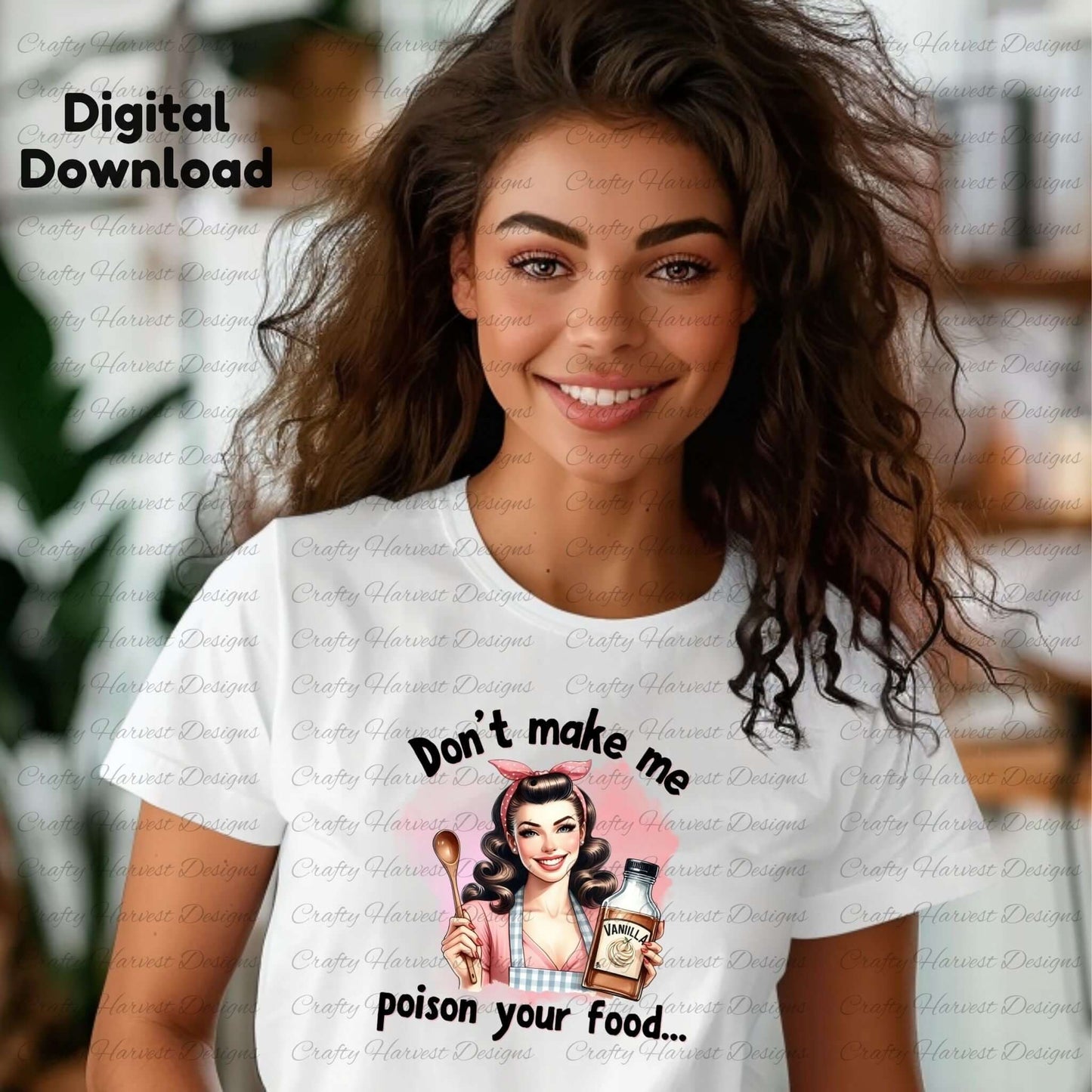 A smiling woman with curly hair wears a white t-shirt displaying a vintage-style design of a retro housewife holding a wooden spoon and a bottle labeled “Vanilla.” The text on the shirt reads, “Don’t make me poison your food…” In the top left corner, bold text says “Digital Download.