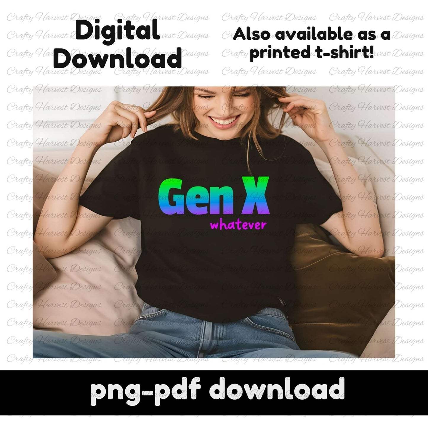 A promotional image for a digital download featuring the phrase “Gen X whatever” in a bold, gradient rainbow font on a black t-shirt. A mockup shows a woman sitting casually, smiling while pointing at the design on her shirt. The text indicates that this design is available as a digital download in PNG and PDF formats and can also be purchased as a printed t-shirt.