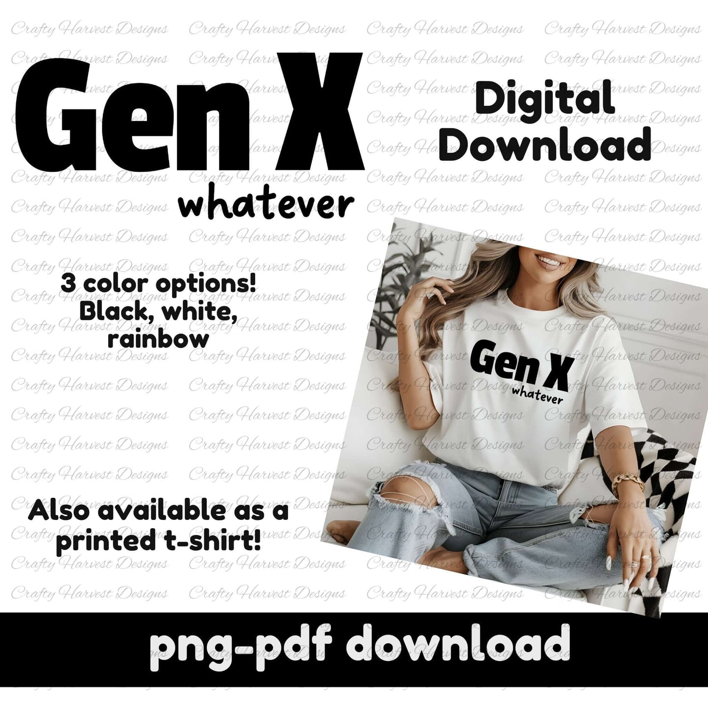 A promotional image for a digital download design featuring the phrase “Gen X whatever” in bold black text. A mockup shows a woman wearing a white t-shirt with the design, sitting casually with ripped jeans. The text highlights that the design comes in three color options (black, white, and rainbow) and is also available as a printed t-shirt. The bottom of the image states “png-pdf download” for digital availability.