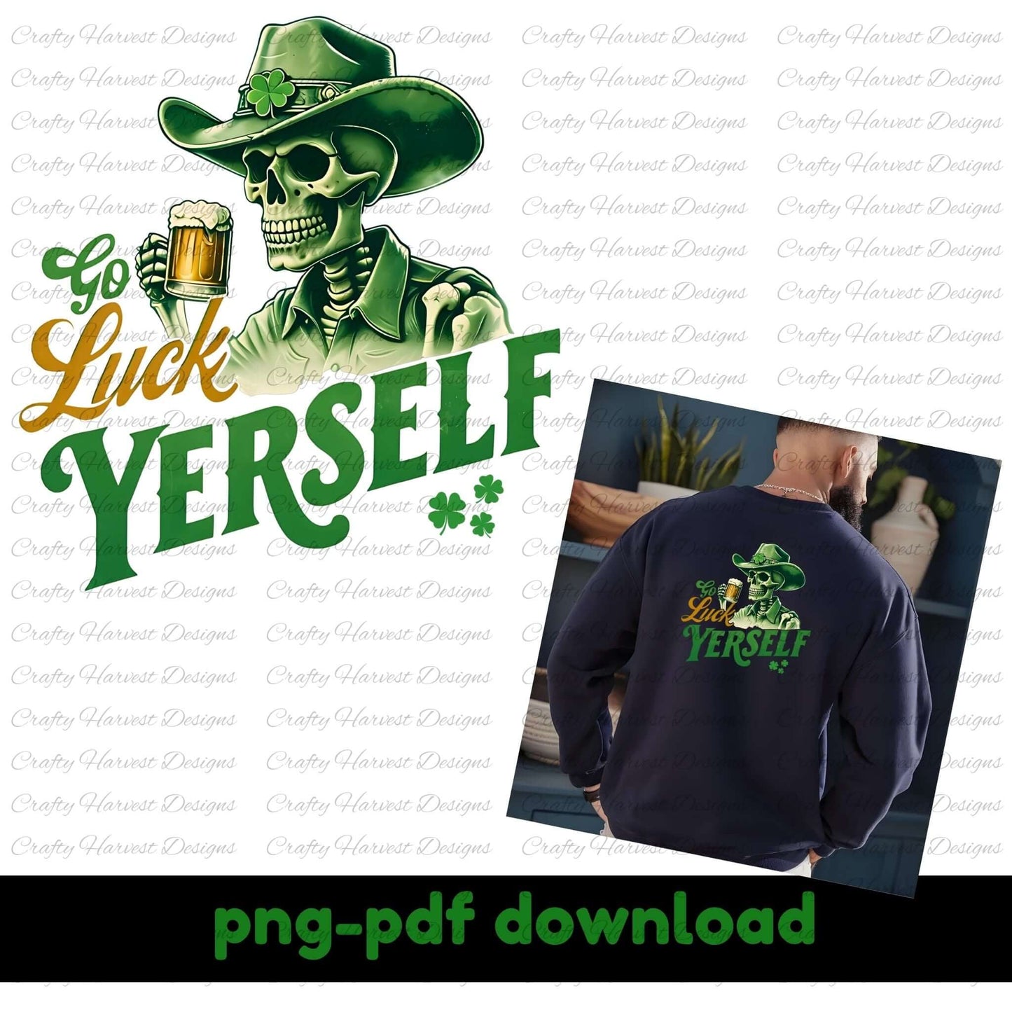 Graphic design featuring a skeleton wearing a green cowboy hat with a shamrock and holding a beer mug. The text reads “Go Luck Yourself” in green and yellow fonts with two small shamrocks beneath the text. To the right, a person is shown from the back wearing a navy sweatshirt with the same graphic design printed on it. The bottom of the image has the text “png-pdf download” in green letters