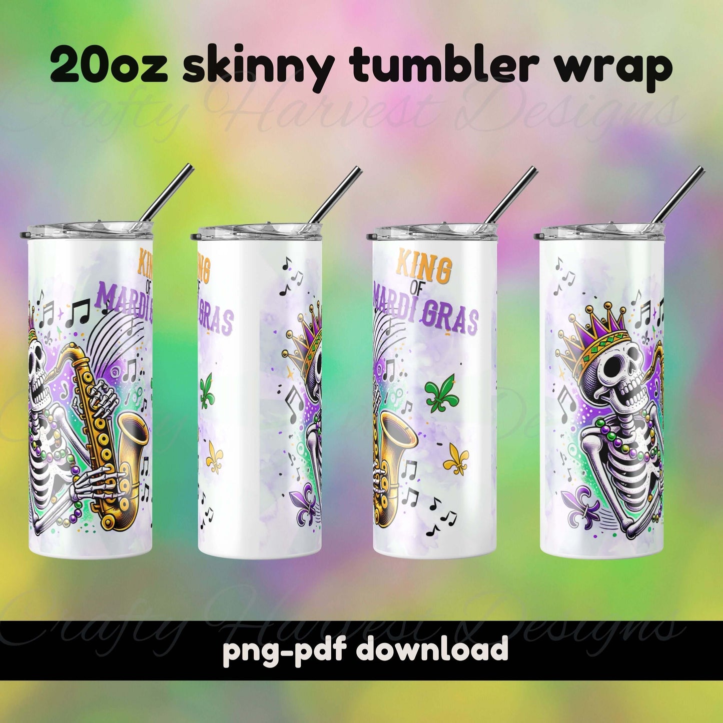 Four mockups of a 20oz skinny tumbler wrap featuring a saxophone-playing skeleton wearing a crown, with ‘King of Mardi Gras’ text, music notes, and fleur-de-lis in vibrant purple, green, and gold colors. Digital download available in PNG and PDF formats.