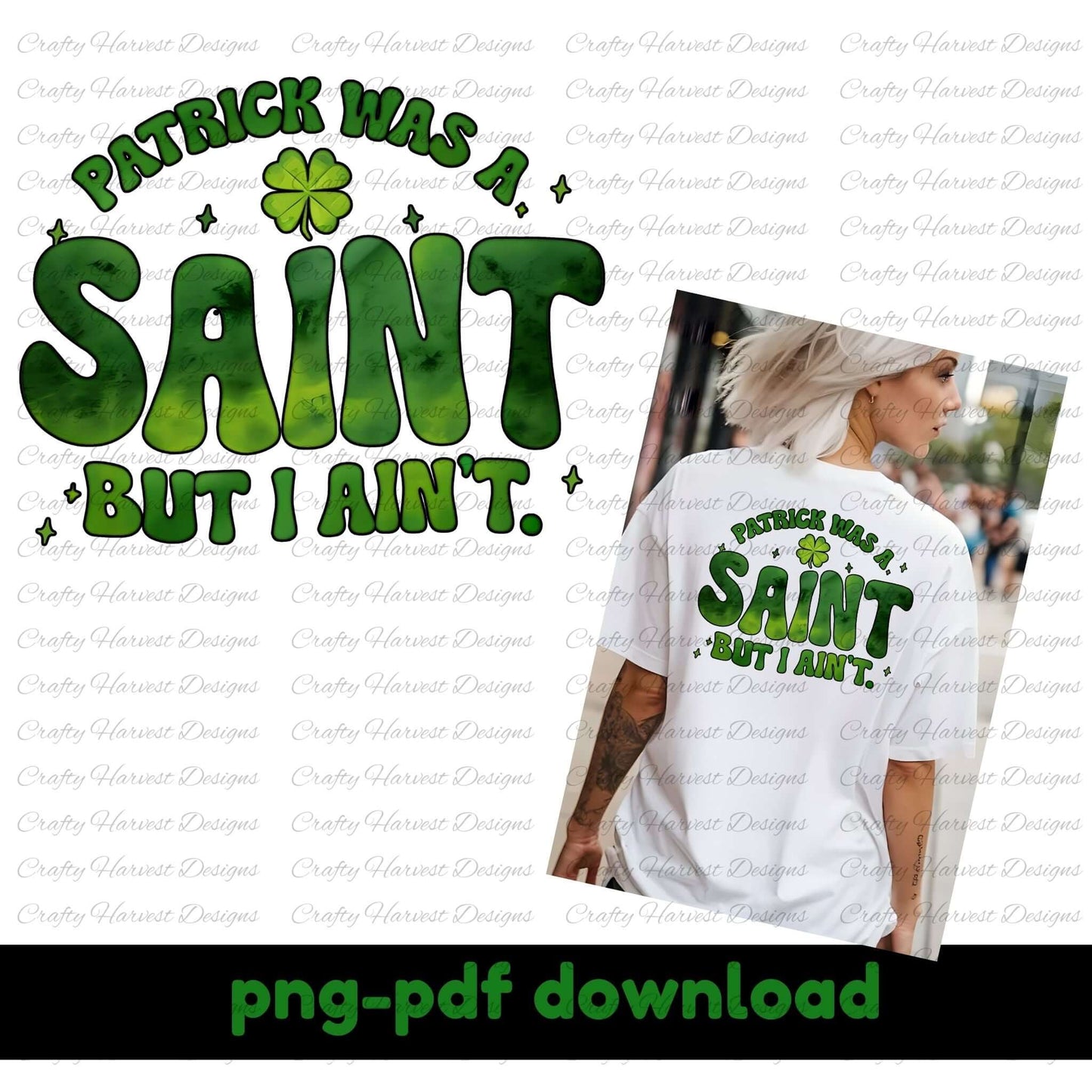 St. Patrick’s Day digital design featuring the phrase ‘Patrick Was a Saint, But I Ain’t’ in bold green lettering with a shamrock accent. Includes a mockup of a woman wearing a white t-shirt showcasing the design on the back. PNG and PDF download available.
