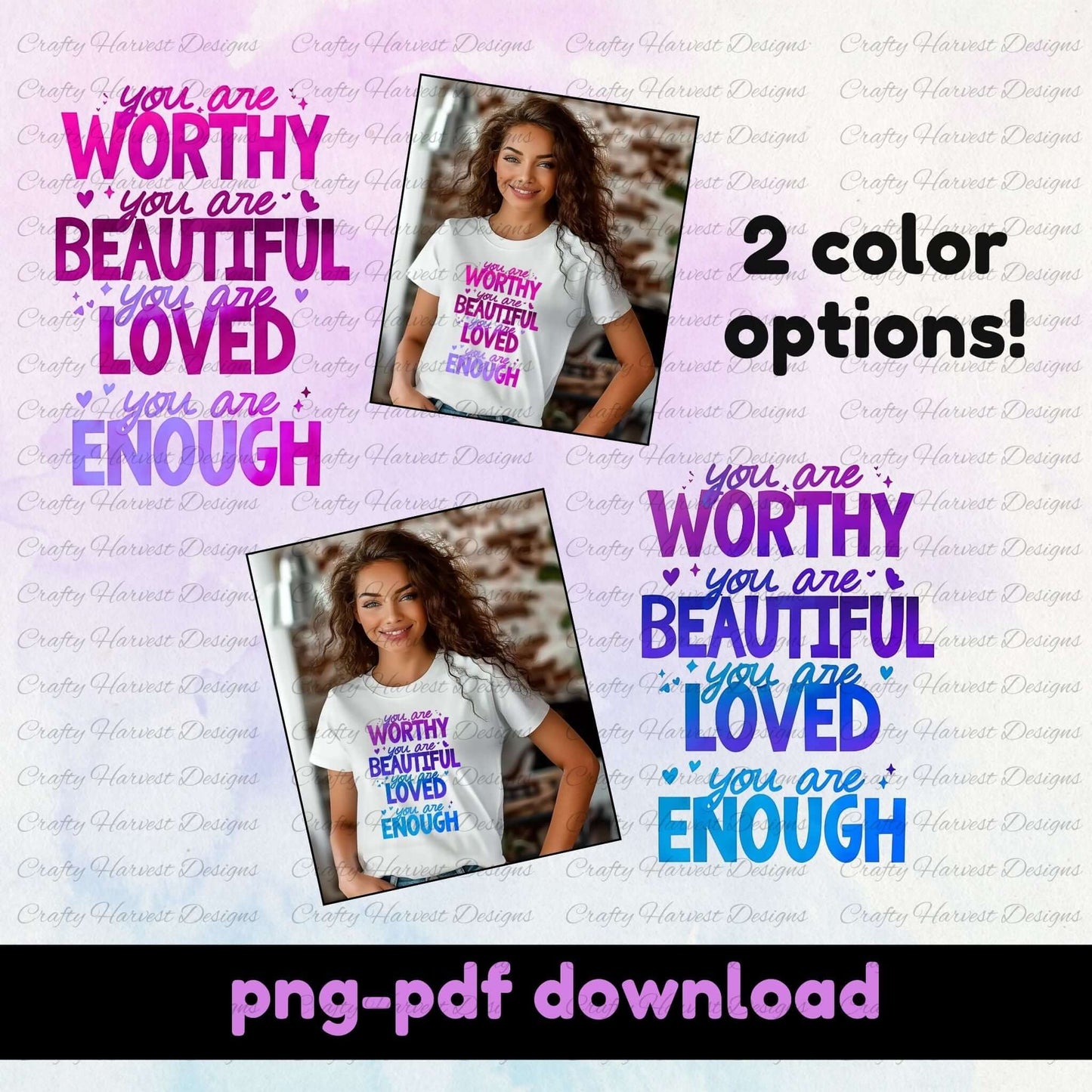 Digital design featuring the motivational phrase ‘You are Worthy, Beautiful, Loved, Enough’ in two color options: purple/pink and purple/blue. The design is displayed on white t-shirts worn by a smiling woman, with text emphasizing ‘2 color options’ and ‘PNG-PDF download’ at the bottom.