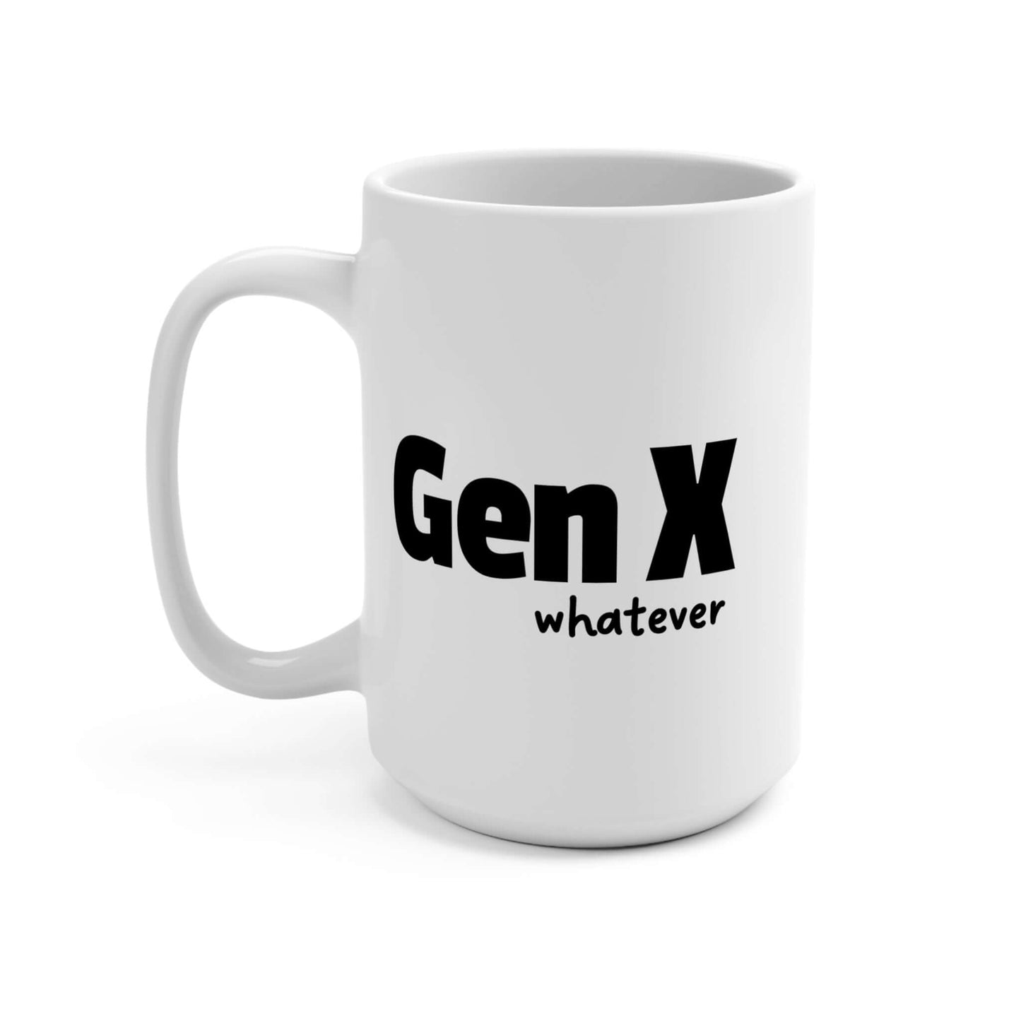 A white ceramic coffee mug featuring the phrase “Gen X whatever” in bold black text. Side view