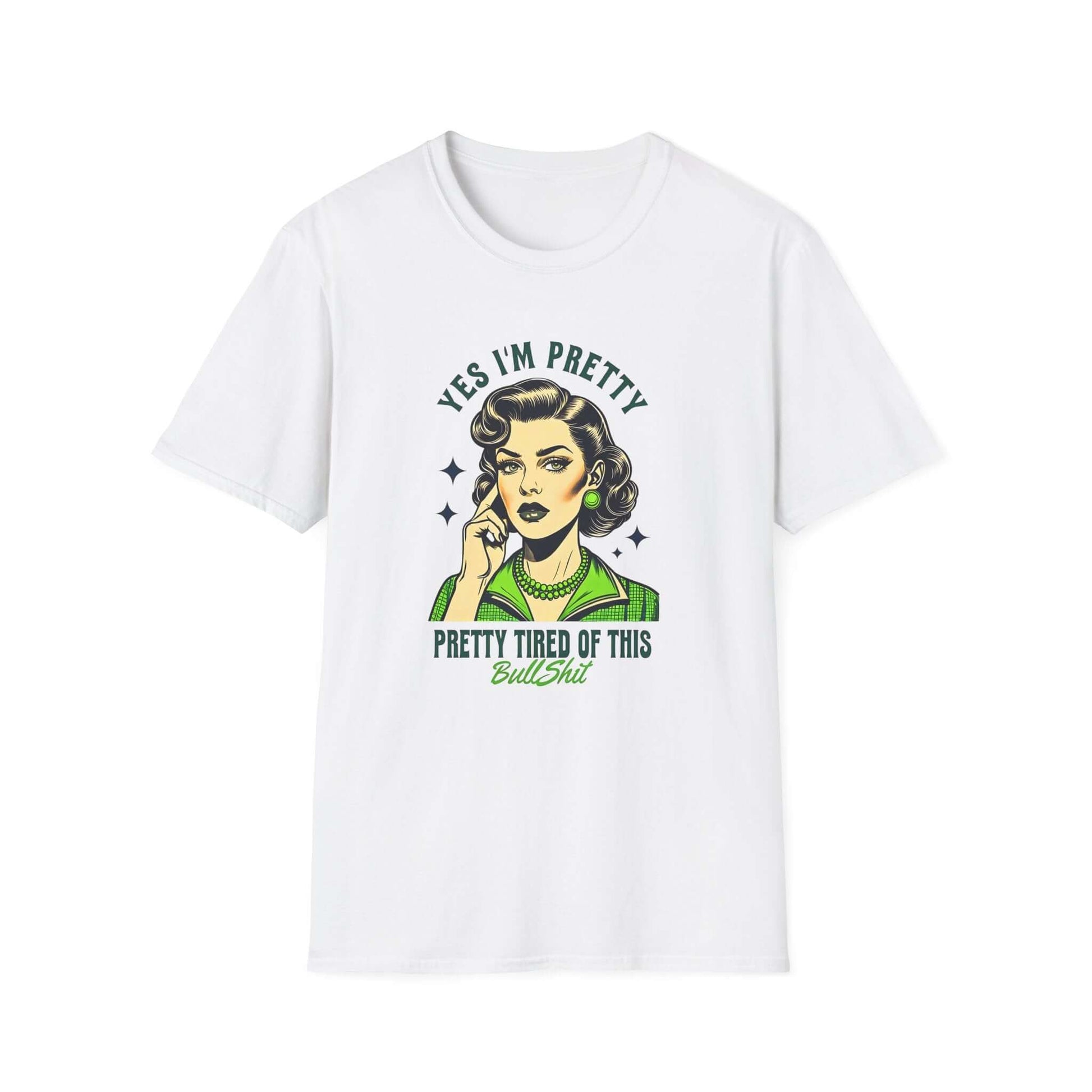 White unisex t-shirt featuring a retro-style design with the text ‘Yes, I’m Pretty Tired of This Bullsh*t’ in green.
