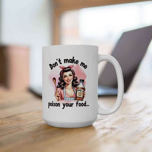 Funny Retro Coffee Mug | “Don’t Make Me Poison Your Food” | 11oz & 15oz Sizes