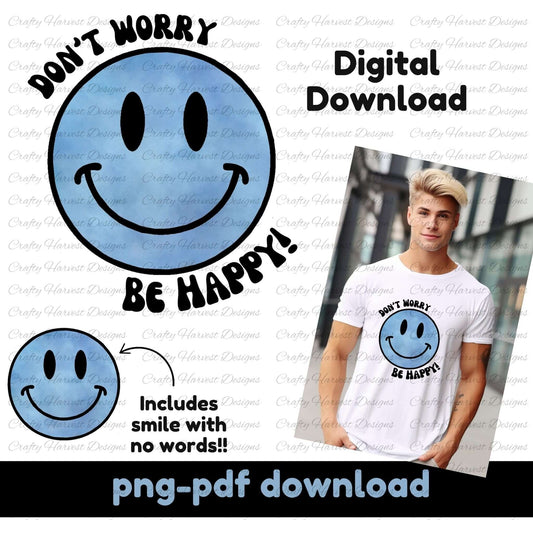 Digital download of a blue smiley face design featuring the phrase ‘Don’t Worry, Be Happy!’ Includes a version with and without text. Displayed on a t-shirt mockup worn by a male model. PNG and PDF format available.