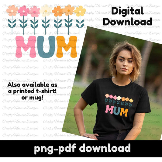 Retro MUM floral design with colorful flowers above bold typography. Includes a mockup on a t-shirt. PNG and PDF digital download.
