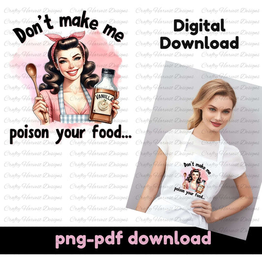 mage featuring a vintage-style illustration of a smiling woman with curled hair, wearing a red headband and holding a wooden spoon in one hand and a bottle labeled “Vanilla” in the other. The text above and below her reads, “Don’t make me poison your food…” To the right, there’s a mockup of a woman wearing a white t-shirt displaying the same design. Bold text says “Digital Download” and “png-pdf download” at the bottom.