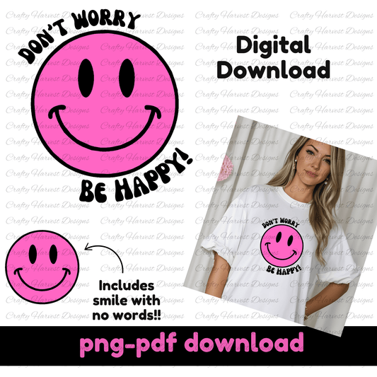 Digital download product image featuring a pink smiley face design with the phrase ‘Don’t Worry, Be Happy!’ in black text. A smaller version of the smiley face without text is also shown. To the right, a woman is wearing a white oversized t-shirt displaying the design. The text at the bottom indicates that the files are available in PNG and PDF formats.