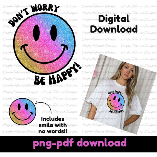Digital download product image featuring a glitter gradient smiley face design with the phrase ‘Don’t Worry, Be Happy!’ in black text. A smaller version of the smiley face without text is also shown. To the right, a woman is wearing a white oversized t-shirt displaying the design. The text at the bottom indicates that the files are available in PNG and PDF formats.