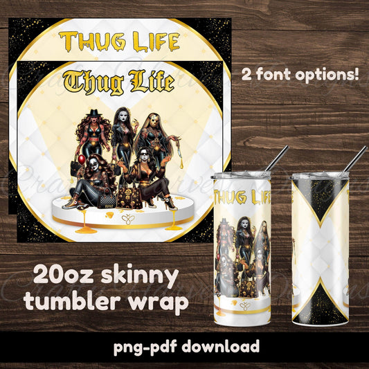 20oz skinny tumbler wrap featuring a chic ‘Thug Life’ theme with two font options. The design showcases a group of stylish, darkly glamorous women on a luxurious platform with gold accents, paired with a black, white, and gold quilted background. 