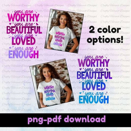 Digital design featuring the motivational phrase ‘You are Worthy, Beautiful, Loved, Enough’ in two color options: purple/pink and purple/blue. The design is displayed on white t-shirts worn by a smiling woman, with text emphasizing ‘2 color options’ and ‘PNG-PDF download’ at the bottom.